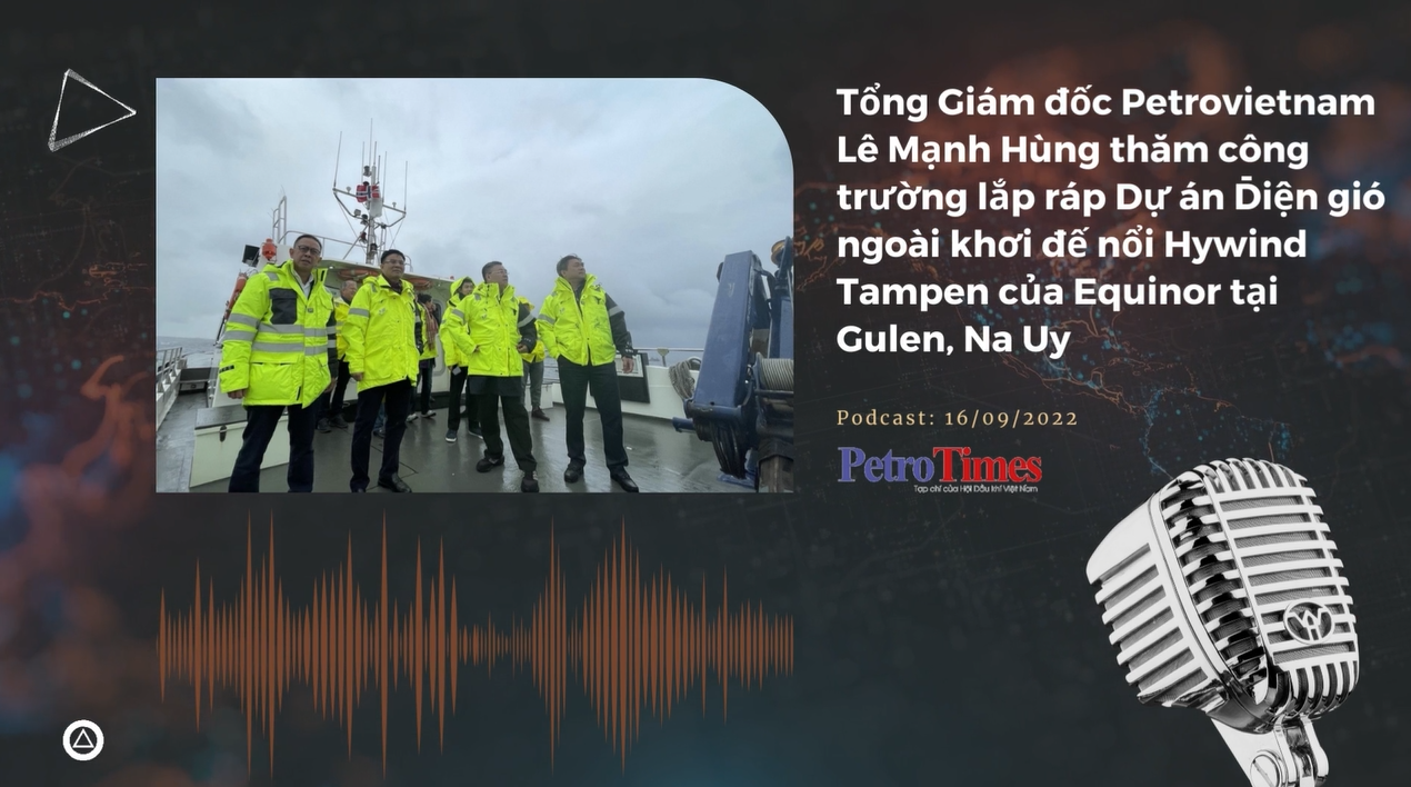 [Podcast] Tổng Giám đốc Petrovietnam Lê Mạnh Hùng thăm công trường lắp ráp Dự án Điện gió ngoài khơi đế nổi Hywind Tampen của Equinor tại Gulen, Na Uy